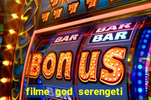 filme god serengeti completo dublado